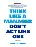 Think like a manager dont act like one 9789063693473, Boeken, Verzenden, Gelezen, Harry G. Starren