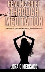 Healing Grief through Meditation: A Guide for Spiritual, Lora C Mercado, Verzenden