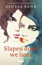Slapen doen we later (9789046826300, Zsuzsa Bánk), Boeken, Verzenden, Nieuw
