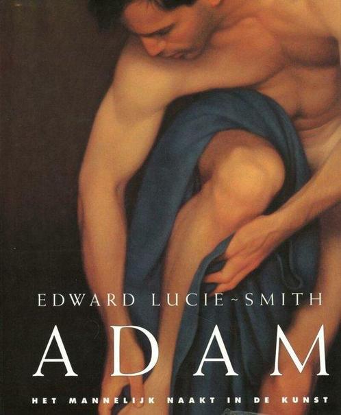 ADAM. HET MANNELIJK NAAKT IN DE KUNST - EDWARD SMITH LUCIE, Livres, Livres Autre, Envoi