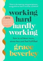 Working Hard, Hardly Working: How to achieve more, stress, Verzenden, Gelezen, Grace Beverley
