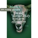 De dag dat we Andy zijn arm afzaagden 9789044627824, Verzenden, Gelezen, Marnix Peeters