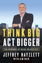 Think Big, Act Bigger 9781599185743 Jeffrey Hayzlett, Boeken, Verzenden, Zo goed als nieuw, Jeffrey Hayzlett