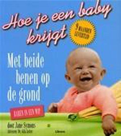 Hoe Je Baby Krijgt Benen Op De Grond 9789057643224, Livres, Grossesse & Éducation, Envoi