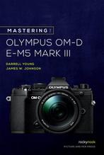 Mastering the Olympus OM-D E-M5 Mark III 9781681986319, Verzenden, Zo goed als nieuw, Darrell Young