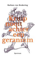 Kruip nooit achter een geranium 9789000366354, Verzenden, Zo goed als nieuw, Barbara van Beukering