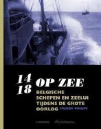 14-18 op zee - Belgische schepen en zeelui tijdens de grote, Boeken, Zo goed als nieuw, Verzenden, Freddy Philips