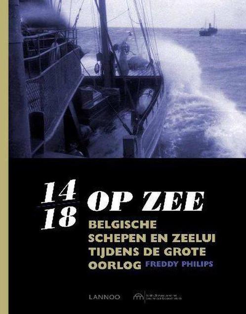 14-18 op zee - Belgische schepen en zeelui tijdens de grote, Boeken, Geschiedenis | Wereld, Zo goed als nieuw, Verzenden