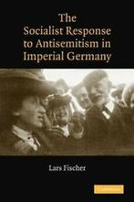 The Socialist Response to Antisemitism in Imperial Germany., Boeken, Fischer, Lars, Zo goed als nieuw, Verzenden