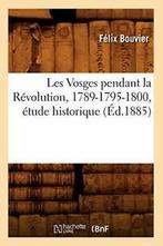 Les Vosges pendant la Revolution, 1789-1795-180. F., BOUVIER F, Zo goed als nieuw, Verzenden