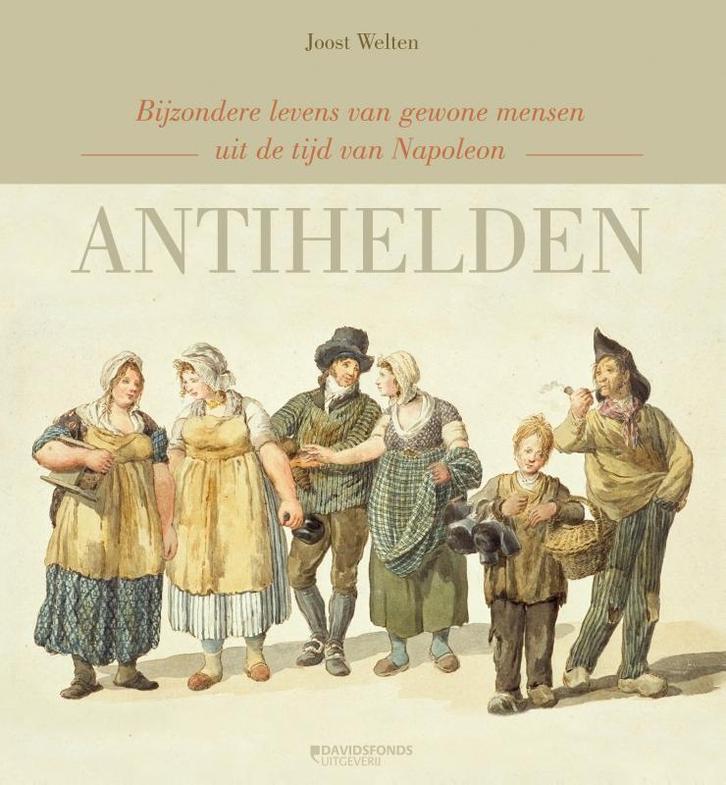 Antihelden 9789059086067 Joost Welten, Boeken, Geschiedenis | Wereld, Zo goed als nieuw, Verzenden