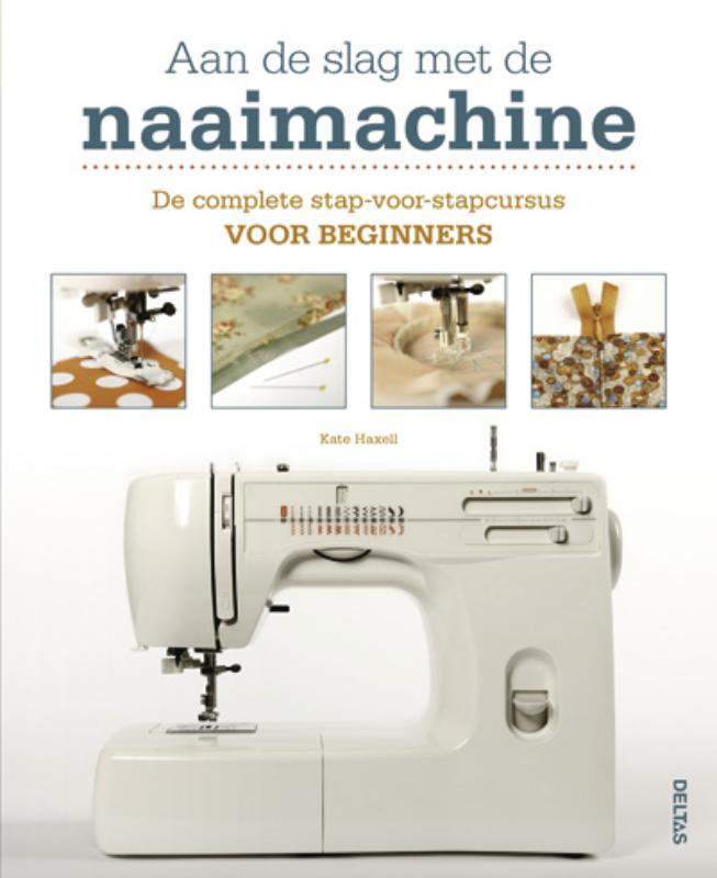 Aan de slag met de naaimachine 9789044728637 KATE HAXELL, Boeken, Hobby en Vrije tijd, Zo goed als nieuw, Verzenden
