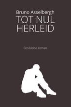 Tot Nul Herleid 9789493111202 Bruno Asselbergh, Boeken, Verzenden, Zo goed als nieuw, Bruno Asselbergh