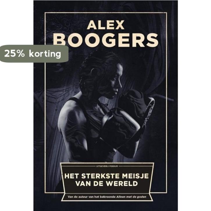 Het sterkste meisje van de wereld 9789057595608 Alex Boogers, Boeken, Romans, Zo goed als nieuw, Verzenden