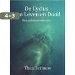 De Cyclus van Leven en Dood 9789082581461 Thea Terlouw, Boeken, Verzenden, Gelezen, Thea Terlouw