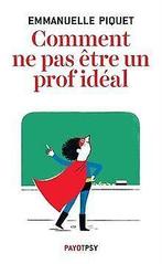 Comment ne pas être un prof idéal  Emmanuelle Pi...  Book, Emmanuelle Piquet, Verzenden