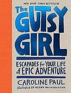The Gutsy Girl: Escapades for Your Life of Epic Adventur..., Gelezen, Paul, Caroline, Verzenden