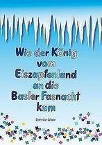 Wie der König vom Eiszapfenland an die Basler Fasna...  Book, Dorette Gloor, Verzenden