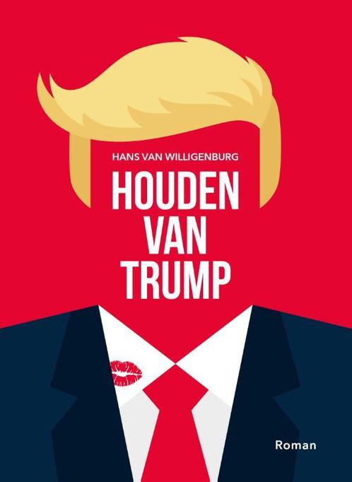 Houden van Trump 9789083077871 Hans van Willigenburg, Boeken, Romans, Zo goed als nieuw, Verzenden