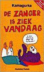 De zanger is ziek vandaag 9789052405780 Kamagurka, Boeken, Verzenden, Zo goed als nieuw, Kamagurka