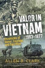 Valor in Vietnam 1963 1977 9781612007144 Allen B. Clark, Verzenden, Zo goed als nieuw, Allen B. Clark