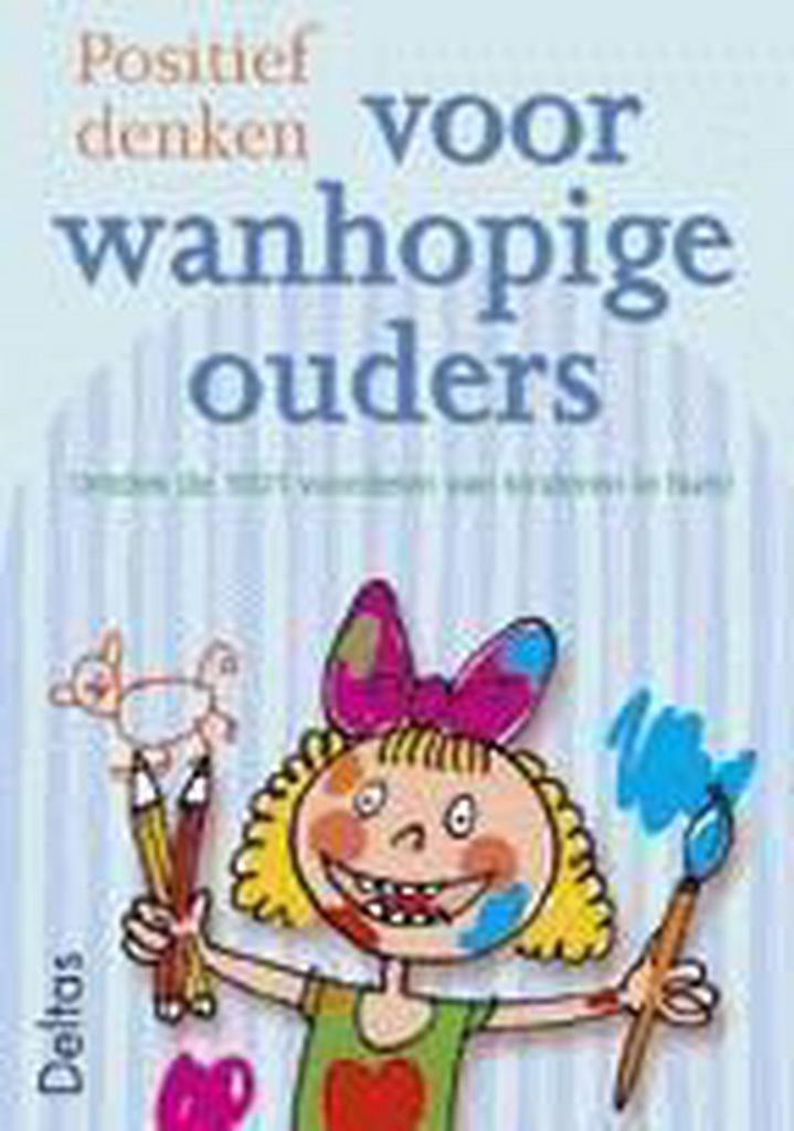 Positief denken voor wanhopige ouders 9789044700121, Boeken, Stripverhalen, Gelezen, Verzenden