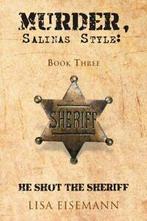 Murder, Salinas Style: Book Three He Shot the Sheriff.by, Eisemann, Lisa, Verzenden