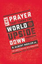 The prayer that turns the world upside down: the Lords, Gelezen, Verzenden, R. Albert Mohler, Jr.