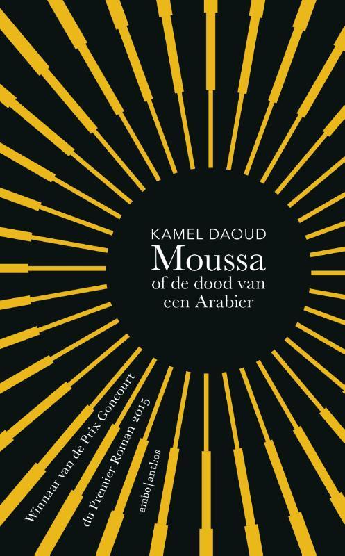 Moussa, of de dood van een Arabier 9789026332890 Kamel Daoud, Boeken, Romans, Zo goed als nieuw, Verzenden