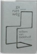 Ga Niet Weg 9789085422426 Willem van Zadelhoff, Boeken, Verzenden, Gelezen, Willem van Zadelhoff