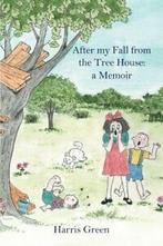 After My Fall from the Tree House: A Memoir. Green, Harris, Green, Harris, Verzenden