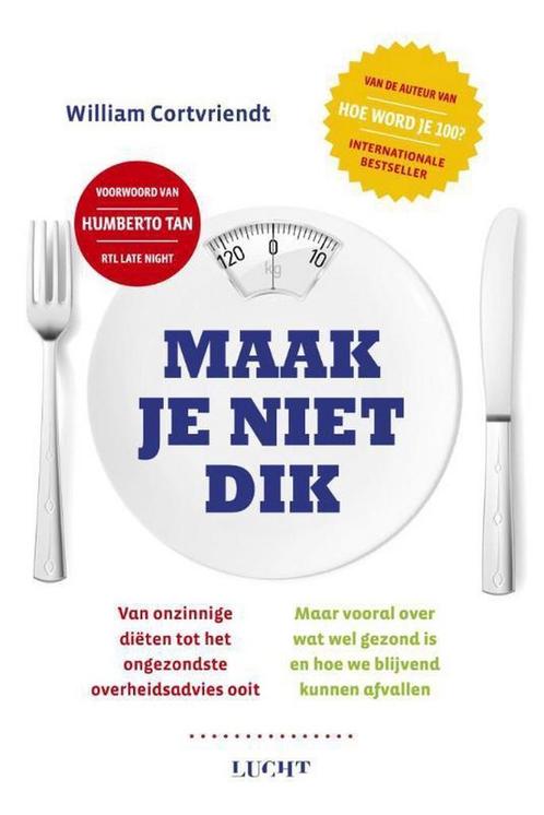Maak je niet dik 9789491729379 William Cortvriendt, Boeken, Gezondheid, Dieet en Voeding, Gelezen, Verzenden