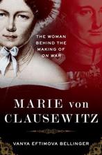 Marie Von Clausewitz Woman Behind 9780190225438, Verzenden, Zo goed als nieuw, Vanya Bellinger