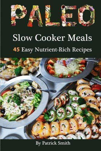 Paleo Slow Cooker Meals: 45 Easy Nutrient-Rich Recipes: 1, Boeken, Overige Boeken, Zo goed als nieuw, Verzenden