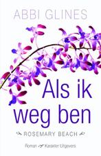 Als ik weg ben / Rosemary Beach 9789045208985 Abbi Glines, Boeken, Romans, Verzenden, Gelezen, Abbi Glines