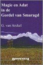 Magie En Adat In Gordel Van Smaragd 9789073304666, Boeken, Zo goed als nieuw, Arckel G. van, Gaby van Arckel, Verzenden