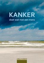 Kanker doet wat met een mens 9789460796494 Carla Huisman, Verzenden, Zo goed als nieuw, Carla Huisman