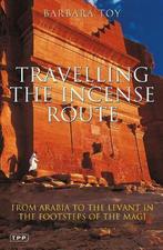 Travelling the Incense Route 9781845119959, Barbara Toy, Verzenden