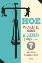 Hoe word je een wielerfan (en blijf je er een)?, Verzenden, Zo goed als nieuw, Matthias Vangenechten