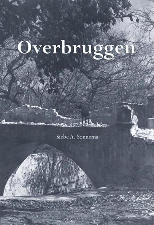 Overbruggen 9789089548221 Siebe A. Sonnema, Boeken, Geschiedenis | Wereld, Zo goed als nieuw, Verzenden