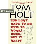 You DonT Have To Be Evil To Work Here, But It Helps, Verzenden, Gelezen, Tom Holt