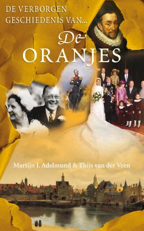De Verborgen Geschiedenis Van De Oranjes 9789022994214, Boeken, Geschiedenis | Wereld, Gelezen, Verzenden