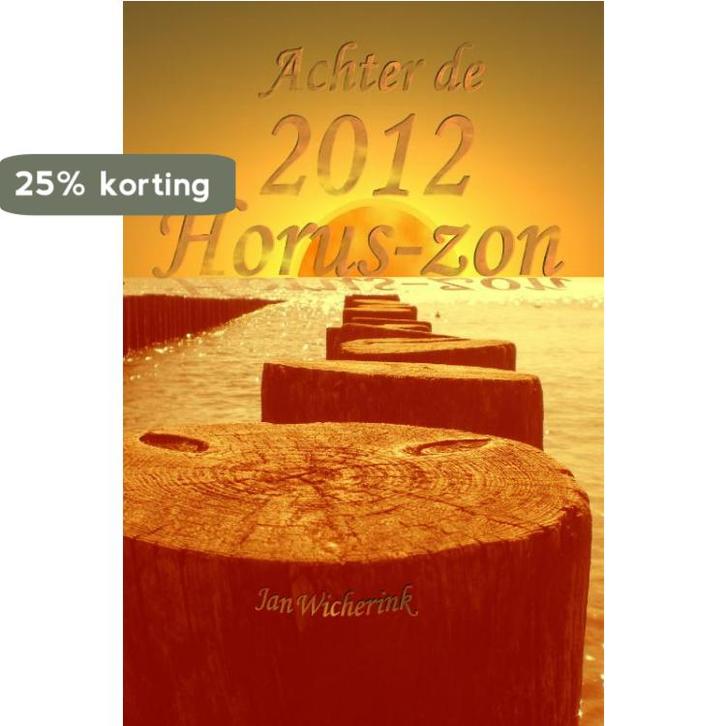 Achter de 2012 Horus-zon 9789081304740 Jan Wicherink, Boeken, Esoterie en Spiritualiteit, Gelezen, Verzenden