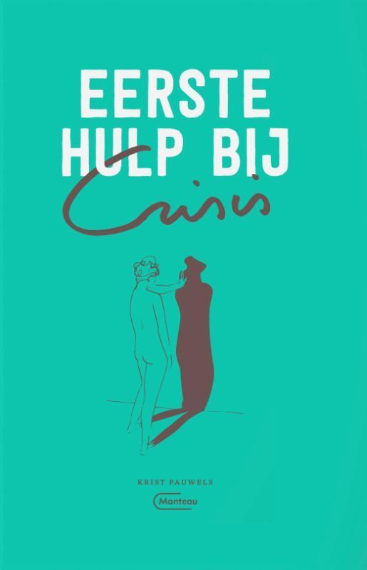 Eerste hulp bij crisis 9789022337417 Krist Pauwels, Boeken, Politiek en Maatschappij, Zo goed als nieuw, Verzenden