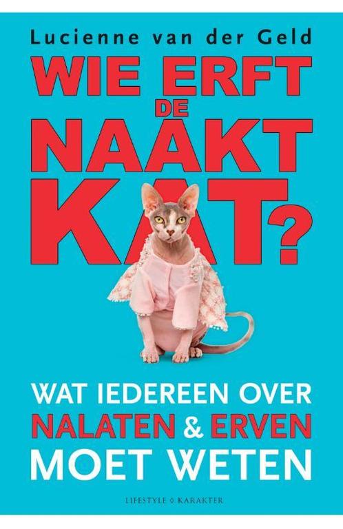 Wie erft de naaktkat 9789045218762 Lucienne van der Geld, Boeken, Hobby en Vrije tijd, Gelezen, Verzenden