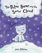 The Polar Bear and the Snow Cloud, Cabrera, Jane, Jane Cabrera, Zo goed als nieuw, Verzenden