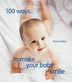 100 Ways To Make Your Baby Smile 9781849754538, Dawn Bates, Zo goed als nieuw, Verzenden