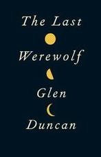 The last werewolf by Glen Duncan (Hardback), Glen Duncan, Verzenden