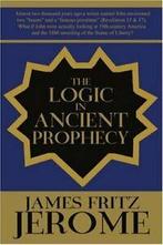 The Logic in Ancient Prophecy. Jerome, Fritz   .=, Jerome, James Fritz, Verzenden