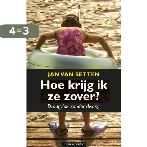Hoe krijg ik ze zover? 9789047003403 Jan van Setten, Boeken, Economie, Management en Marketing, Zo goed als nieuw, Verzenden